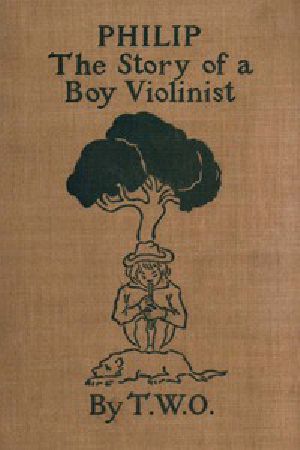 [Gutenberg 57476] • Philip / The Story of a Boy Violinist